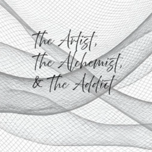 The Artist, The Alchemist, & The Addict — Digital Edition